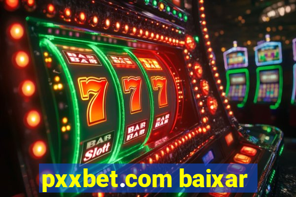 pxxbet.com baixar